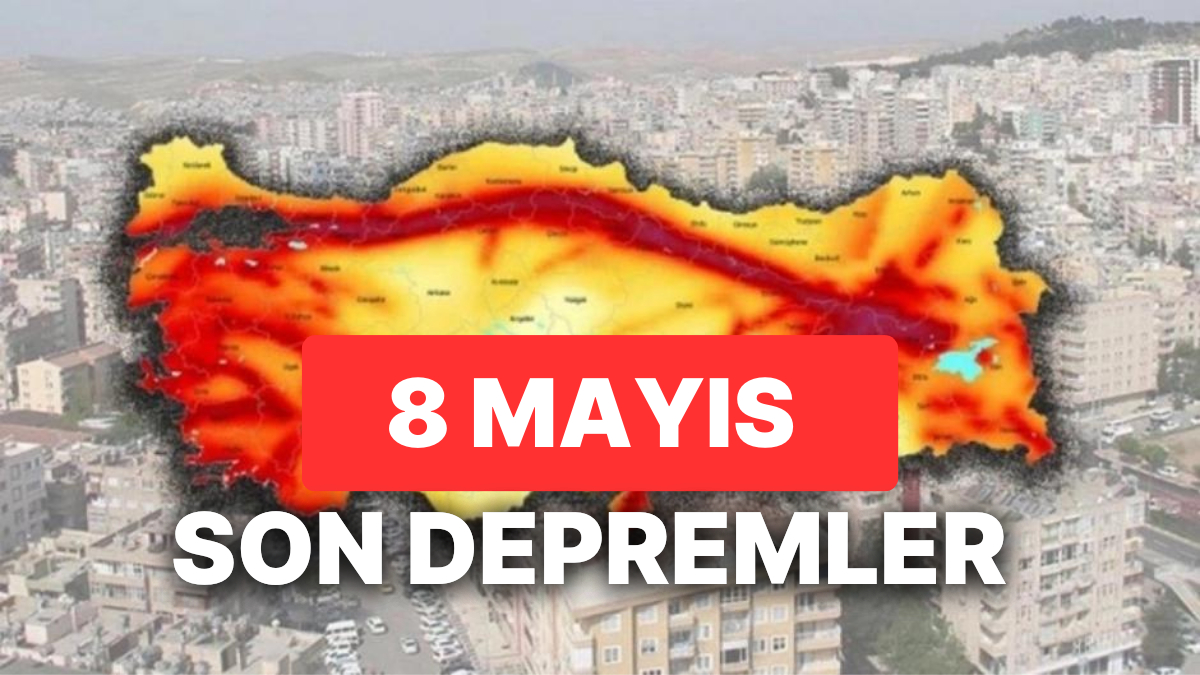 8 Mayıs Pazartesi Son Depremler Deprem mi Oldu AFAD ve Kandilli