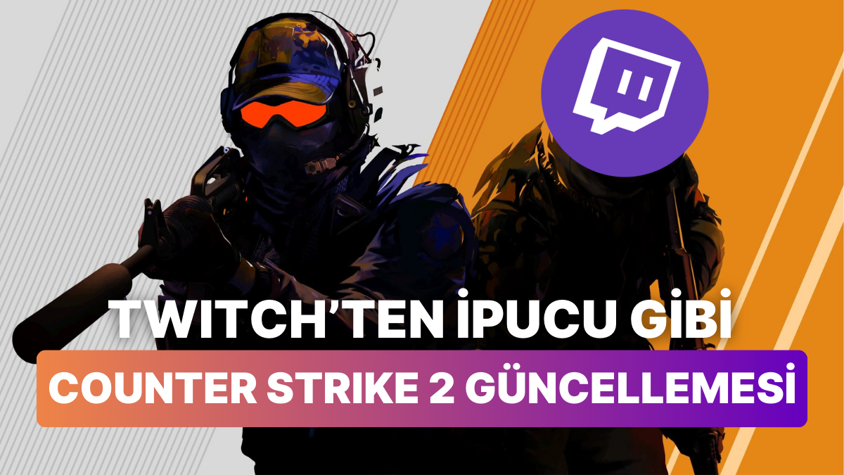 Twitch ten Counter Strike 2 nin Çıkış Tarihine Dair İpucu Gibi Güncelleme