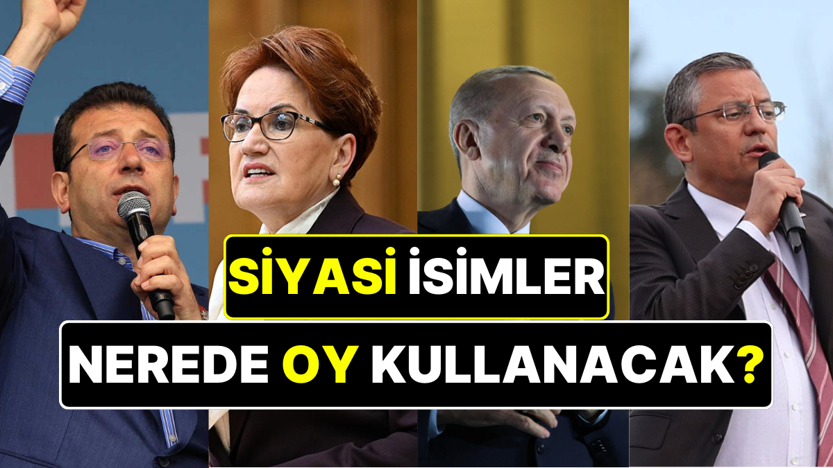 Siyasiler Nerede Oy Kullanacak Genel Başkanların ve Büyükşehir