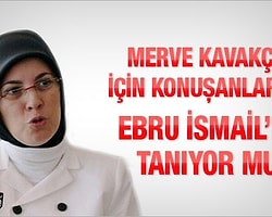 Merve Kavakçı için konuşanlar Ebu İsmail'i tanıyorlar mı?