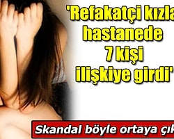 'Refakatçi Kızla Hastanede 7 Kişi İlişkiye Girdi' İddiası
