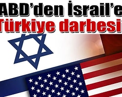 ‘ABD, Türkiye İçin İsrail’le Anlaşmasını Değiştiriyor’