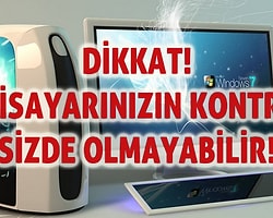 Bilgisayarınızın Kontrolü Sizde Olmayabilir!