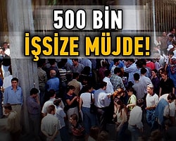 500 Bin İşsize Müjde!