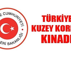Dışişleri Bakanlığı'ndan Kuzey Kore'ye Kınama!