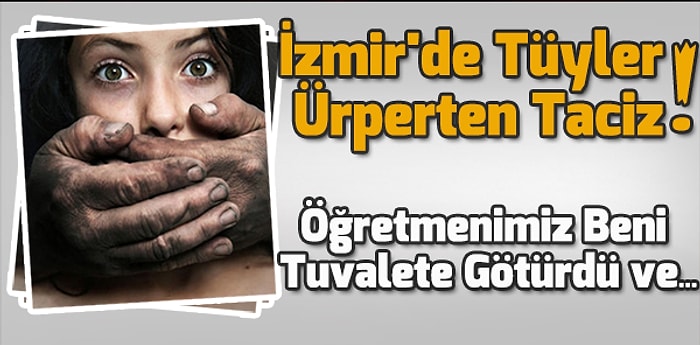 İzmir'de Tüyler Ürperten Taciz!