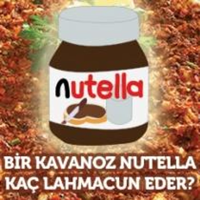 Bir Kavanoz Nutella Kaç Lahmacun Eder?