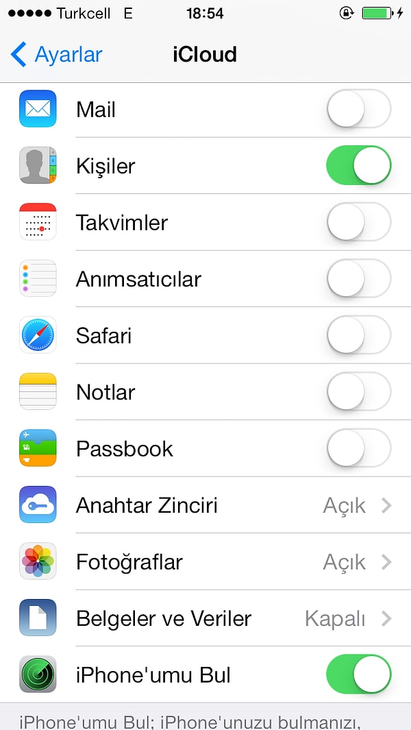 3. Ayarlar > iCloud'a girerek kullanmadığınız uygulamaların iCloud'u kullanmasını kapatın. (Devamında iPhone'umda Tut seçeneği kullanılabilir.)