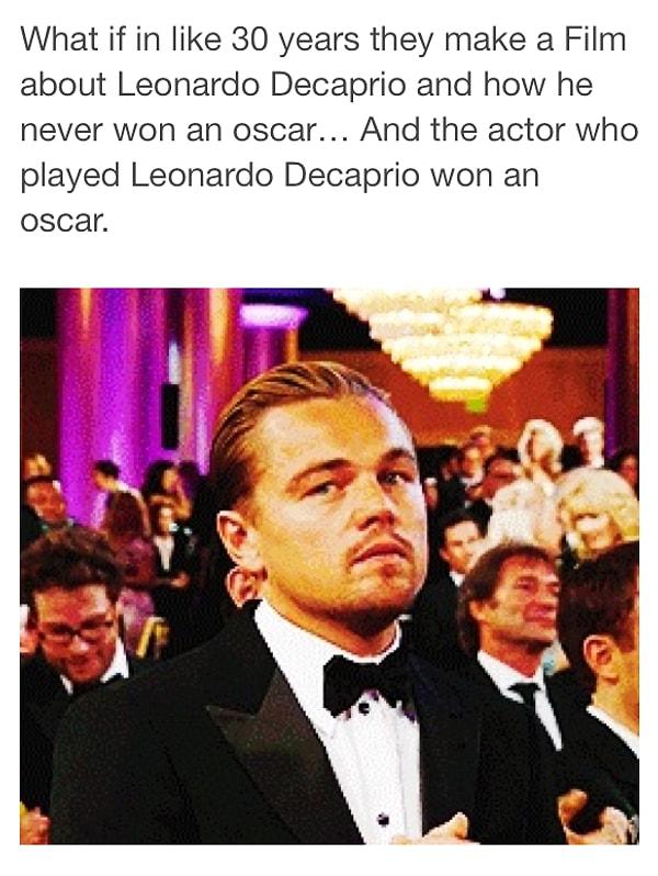 Kimilerinin endişesi farklıydı... "Ya Leonardo'nun hiç Oscar kazanamayışı hakkında film yapılır da, Leonardo'yu canlandıran adam Oscar'ı kazanırsa???" diye korktular...