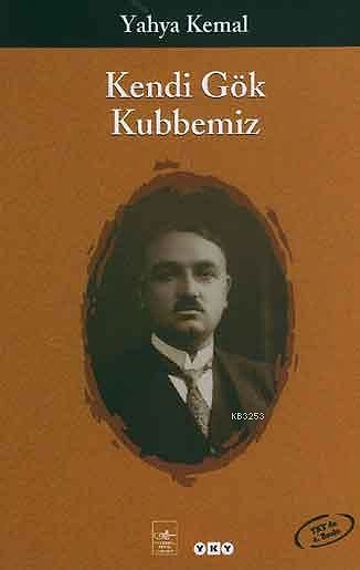 Kendi Gök Kubbemiz - Yahya Kemal
