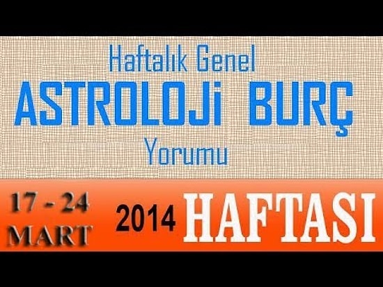 17-24 Mart 2014 Astroloji & Burç Yorumları