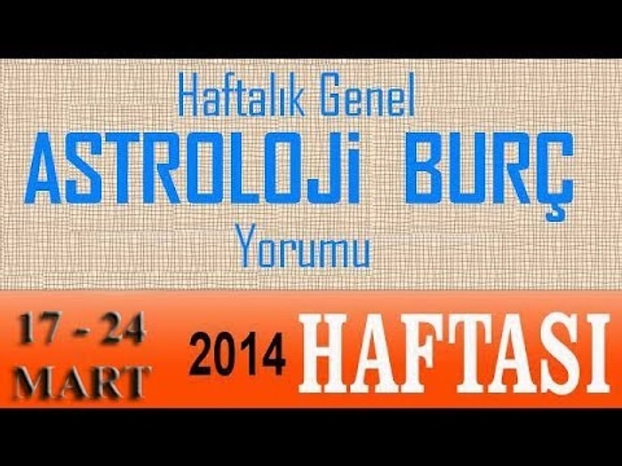 17-24 Mart 2014 Astroloji & Burç Yorumları