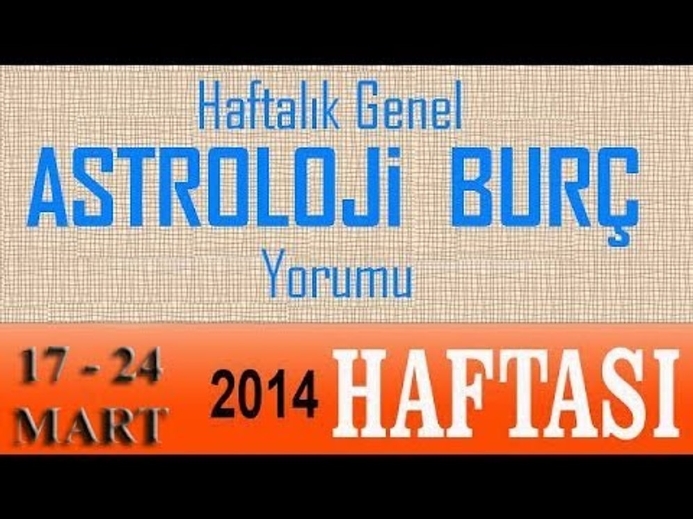 17-24 Mart 2014 Astroloji & Burç Yorumları