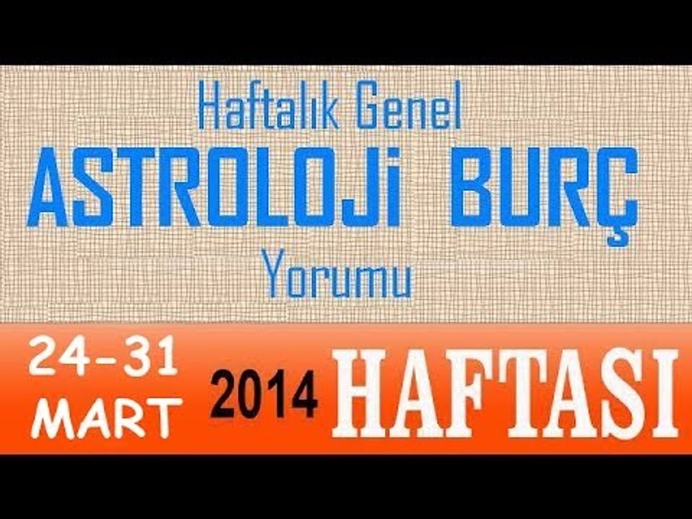 24-31 Mart 2014 Astroloji & Burç Yorumları