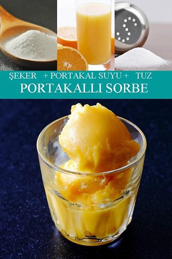 7. Şeker, Portakal Suyu, Tuz = Portakallı Sorbe