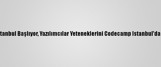 Codecampıstanbul Başlıyor, Yazılımcılar Yeteneklerini Codecamp Istanbul'da Geliştirecek