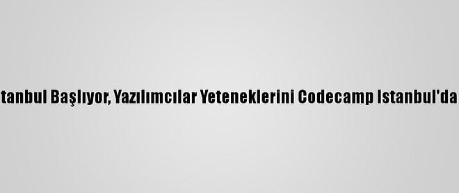 Codecampıstanbul Başlıyor, Yazılımcılar Yeteneklerini Codecamp Istanbul'da Geliştirecek