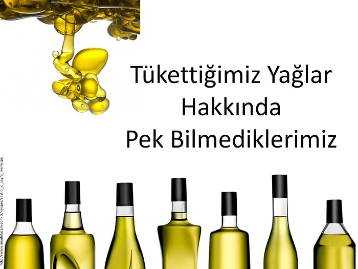 Tükettiğimiz Yağlar Hakkında Pek Bilmediklerimiz