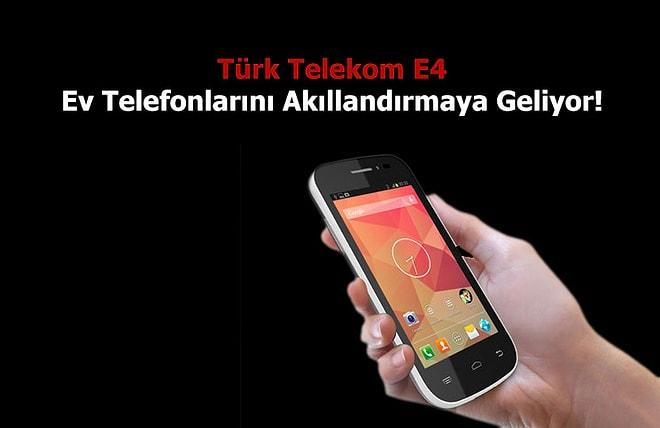 Türk Telekom E4 ile Ev Telefonları Akıllanıyor!