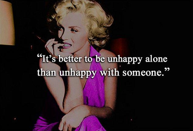 9. Yalnız başına mutsuz olmak biriyle beraber mutsuz olmaktan iyidir.