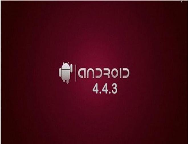 Android 4.4.3 güncelleştirmesi çıktı!