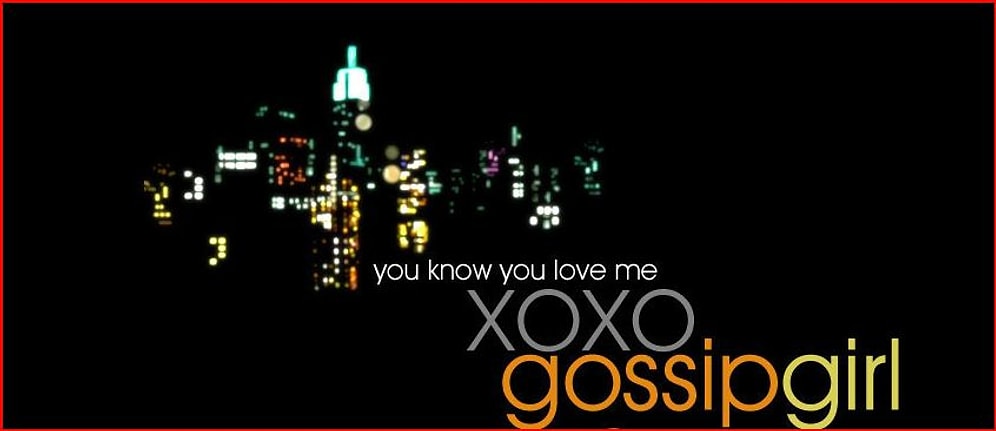 Gossip Girl ile Öğrendiğimiz 10 Şey