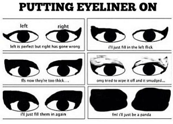 2. Gözüne eyeliner çekerken biri yamuk olduğunda düzeltmeye çalışınca sonuç böyle olur.