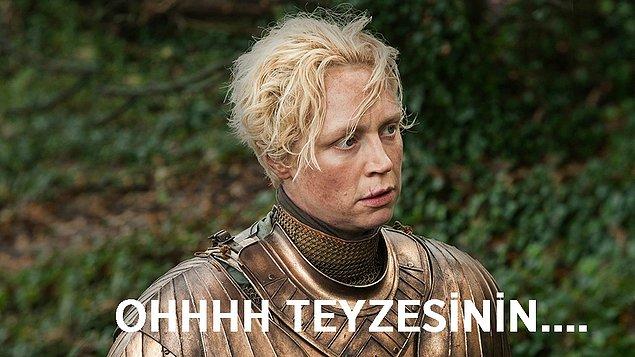 14. Brienne of Tarth - Samimiyetinden hiçbir şüphemizin olmadığı ancak öpünce çok sulu öpen, hep koruyup kollayan teyze