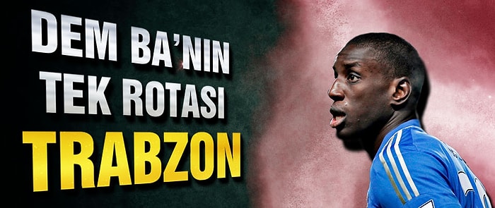 Demba Ba'nın Tek Rotası Trabzon