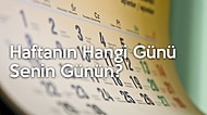 Haftanın Hangi Günü Senin Günün?