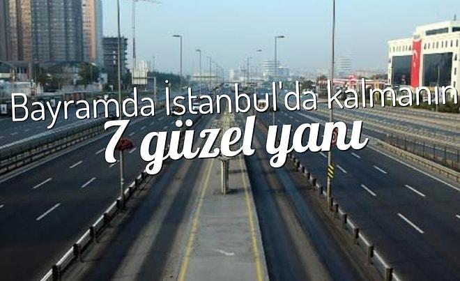 Bayramda İstanbul'da Kalmanın 7 Güzel Tarafı