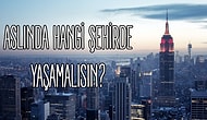 Aslında Hangi Şehirde Yaşamalısın?