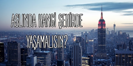 Aslında Hangi Şehirde Yaşamalısın?