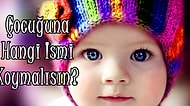 Çocuğuna Hangi İsmi Koymalısın?