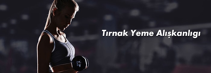 Tırnak Yeme Alışkanlığı