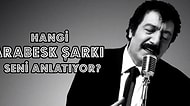 Hangi Arabesk Şarkı Seni Anlatıyor?