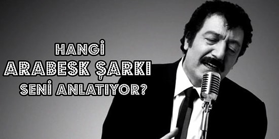 Hangi Arabesk Şarkı Seni Anlatıyor?