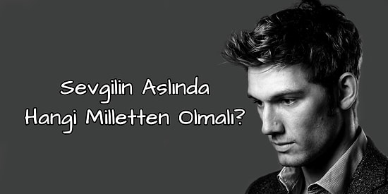 Sevgilin Aslında Hangi Milletten Olmalı?