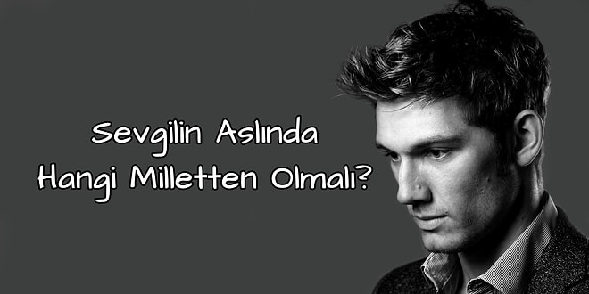 Sevgilin Aslında Hangi Milletten Olmalı?