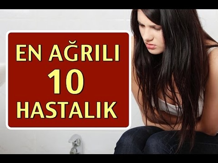 En Çok Ağrı Yapan 10 Hastalık