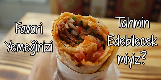 Favori Yemeğinizi Tahmin Edebilecek miyiz?