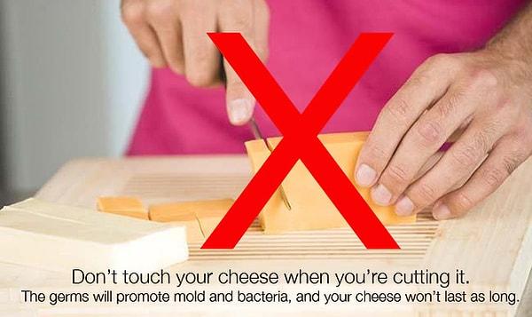 13. Peyniri keserken kesinlikle elinizle dokunmayın!