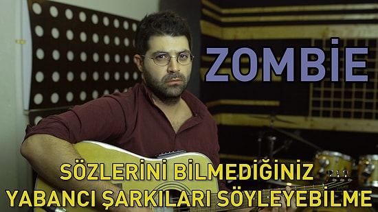 Sözlerini Bilmediğimiz Yabancı Şarkıları Söyleyebilme - Zombie