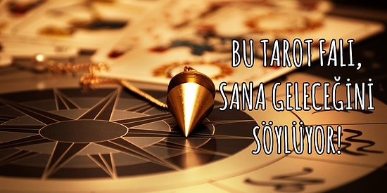 Bu Tarot Falı, Sana Geleceğini Söylüyor!