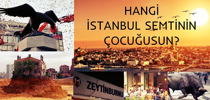 Hangi İstanbul Semtinin Çocuğusun?