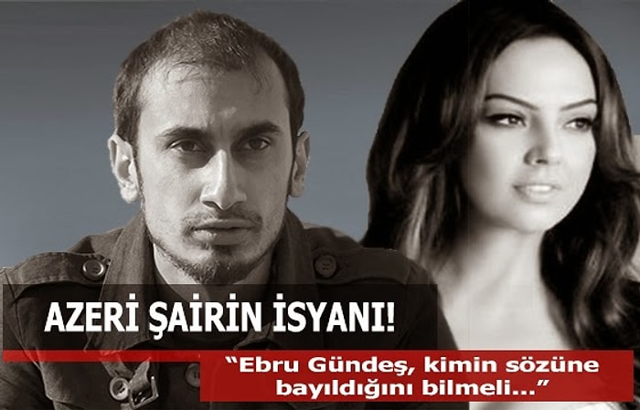 Azeri Şairin Ebru Gündeş’e isyanı!