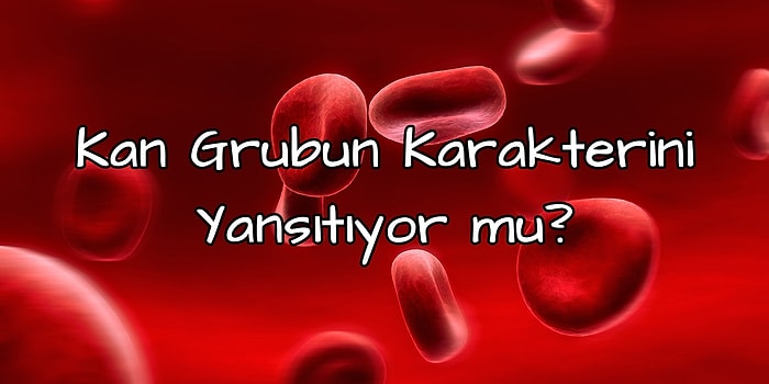 Kan Grubun Karakterini Yansıtıyor mu?