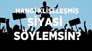 Hangi Klişeleşmiş Siyasi Söylemsin?