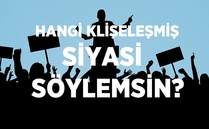 Hangi Klişeleşmiş Siyasi Söylemsin?