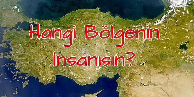 Türkiye'nin Hangi Bölgesinin İnsanısın?